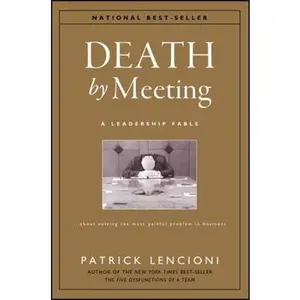 USED-Death by Meeting: A Leadership Fable...about Solving the Most Painful Problem in Business by Lencioni, Patrick M. (Hardcover)