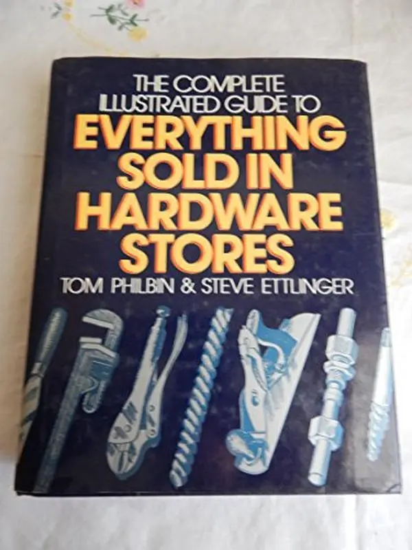 USED Book - Complete Illustrated Guide to Everything Sold in Hardware Stores by Tom Philbin (Hardcover) - english