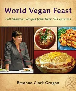 USED Book - World Vegan Feast: 200 Fabulous Recipes from over 50 Countries by Bryanna Clark Grogan (Paperback) - english