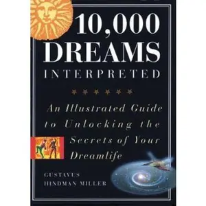 USED-10,000 Dreams Interpreted: An Illustrated Guide to Unlocking the Secrets of Your Dreamlife by Gustavus Hindman Miller (Paperback)