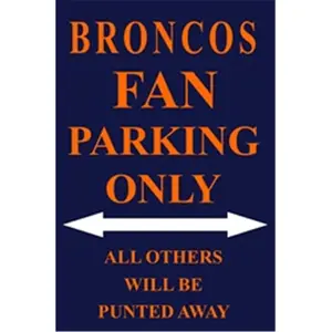 P - 2012 Broncos Fan Parking Only Parking Sign