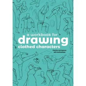 A Workbook for Drawing Clothed Characters: Practise and Improve with Tomfoxdraws -- Tom Fox - Paperback