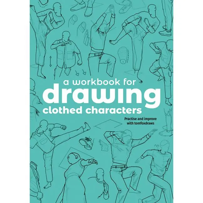 A Workbook for Drawing Clothed Characters: Practise and Improve with Tomfoxdraws -- Tom Fox - Paperback