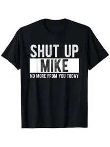 Summer t Shirts Shut Up Mike No More From You Today Funny Mike Name T-Shirt, Unisex cotton casual round neck outdoor short sleeve t-shirt with slight stretch Black Crewneck