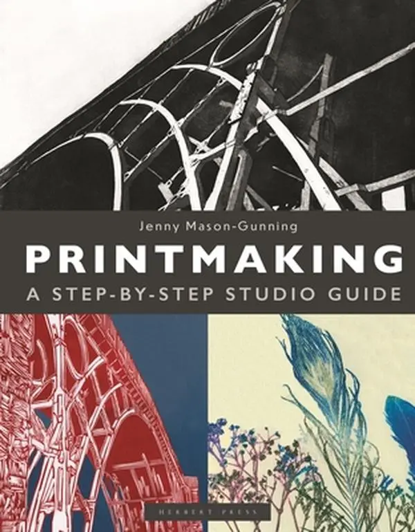 Printmaking: A Step-by-Step Studio Guide - Jenny Mason-Gunning, Hardcover Edition Painting & Design Book for Home, Teachers, with Framing Tips & Printing Paper Insights
