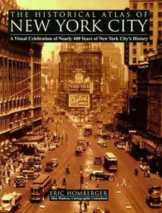 USED-The Historical Atlas of New York City: A Visual Celebration of Nearly 400 Years of New York City's History by Eric Homberger (Paperback)