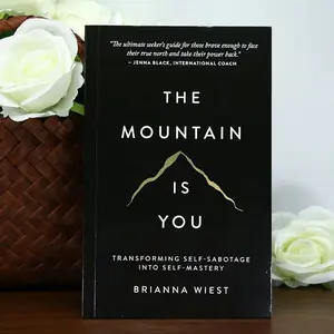 The Mountain Is You by Brianna Wiest | Personal Growth Guide Navigating Your Inner Wilderness Transforming Self-Sabotage into Self-Mastery