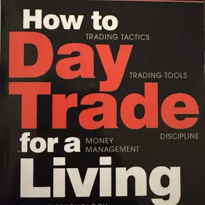 How to Day Trade for a Living: Trading Tactics, Tools, and Money Management Strategies for Daily Stock Market Success