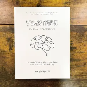 Healing Anxiety & Overthinking Journal & Workbook: Let Go Of Anxiety, Overcome Fear, Find Peace & End Suffering