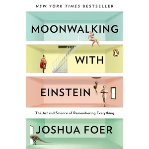 Moonwalking with Einstein: The Art and Science of Remembering Everything Paperback – February 28, 2012