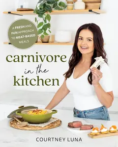 Carnivore in the Kitchen: A Fresh, Fun Approach to Meat-Based Meals - Beef Paperback Cookbook