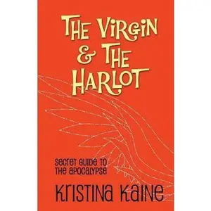 USED-The Virgin and the Harlot: Secret Guide to the Apocalypse by Kaine, Kristina (Paperback)