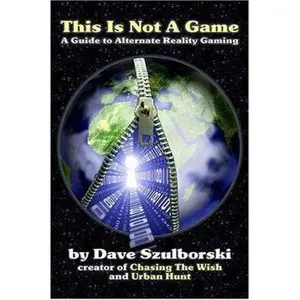USED-This Is Not a Game: A Guide to Alternate Reality Gaming (2nd Digital Edition) by Szulborski, Dave (Paperback)