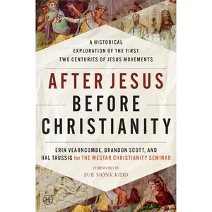 After Jesus Before Christianity: A Historical Exploration of the First Two Centuries of Jesus Movements by Erin Vearncombe||Brandon Scott||Hal Taussig|| [Paperback Book]
