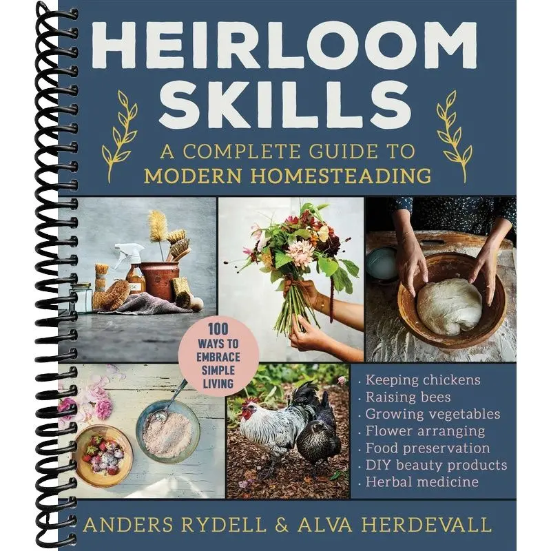 Heirloom Skills: A Complete Guide to Modern Homesteading