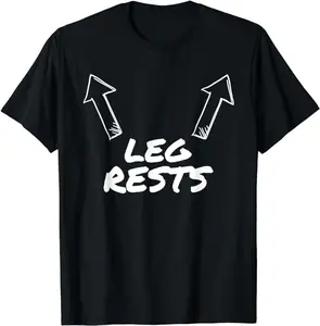 Leg Rests Funny Men Women Boy Girls Humor T-Shirt