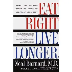 USED-Eat Right, Live Longer: Using the Natural Power of Foods to Age-Proof Your Body by Neal Barnard (Paperback)