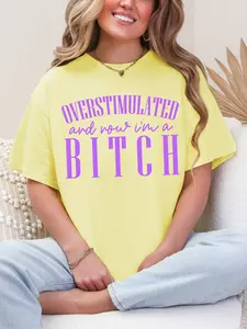 Overstimulated And Now I'm A Bitch ~ Unisex Short Sleeve T-Shirt Gildan Softstyle Printed in the USA