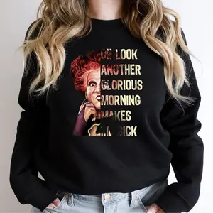 Oh Look Another Glorious Morning Makes Me Sick Sweatshirt, Hocus Pocus Hoodie, Sanderson Sisters Sweater, Halloween, Hocus pocus