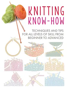 USED-Knitting Know-How: Techniques and Tips for All Levels of Skill from Beginner to Advanced by Cico Books (Paperback)