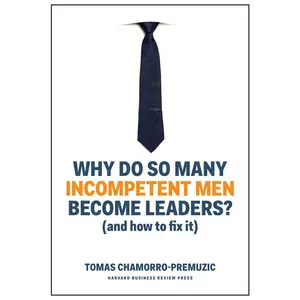 USED-Why Do So Many Incompetent Men Become Leaders?: (And How to Fix It) by Chamorro-Premuzic, Tomas (Hardcover)