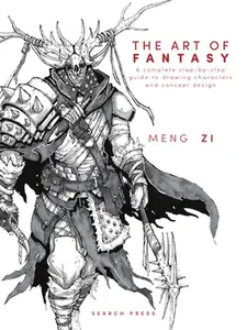 The Art of Fantasy: A Complete Step-By-Step Guide to Drawing Characters and Concept Design -- Meng Zi - Hardcover
