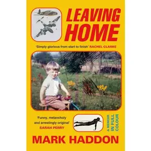 Leaving Home: A Memoir in Full Colour -- Mark Haddon, Hardcover