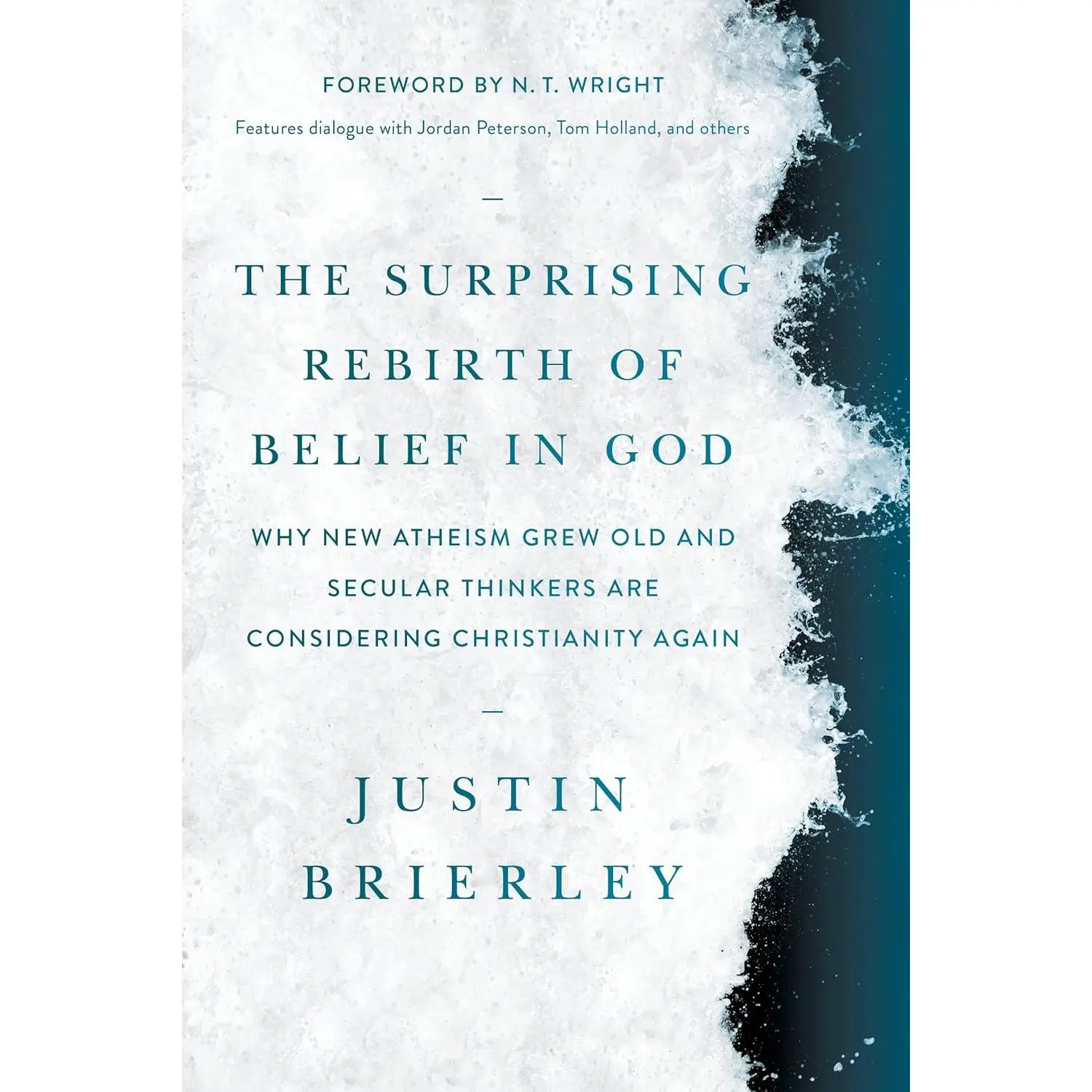 The Surprising Rebirth of Belief in God: Why New Atheism Grew Old and Secular Thinkers Are Considering Christianity Again