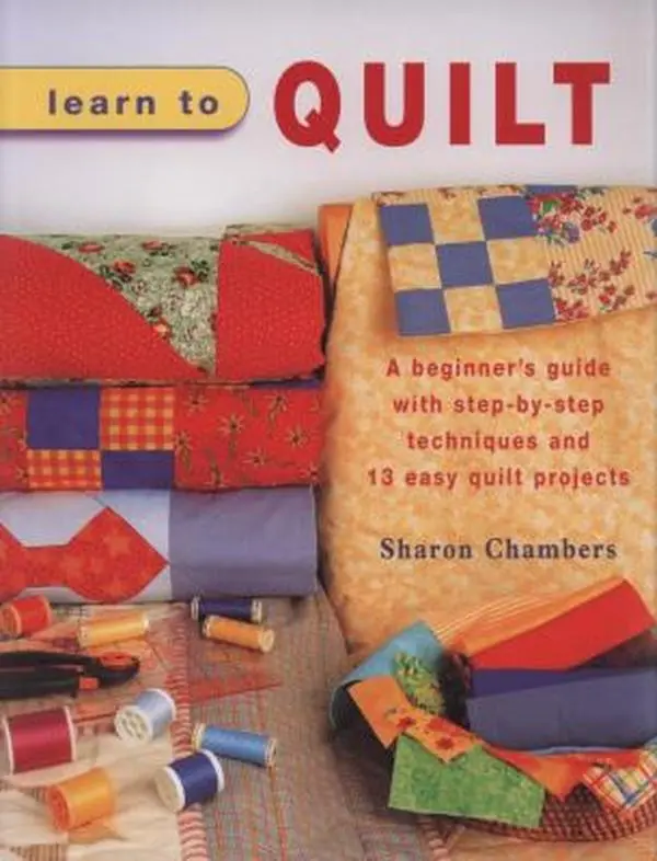 Used Book - Learn to Quilt: A Beginner's Guide for Home Craft with Step-by-Step Patchwork, Piecing Techniques and 13 Easy Quilt Projects for Furnishings by Sharon Chambers (Paperback, English)