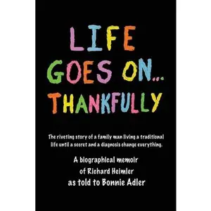 USED-Life Goes On...Thankfully: A biographical memoir of Richard Heimler as told to Bonnie Adler by Adler, Bonnie (Paperback)