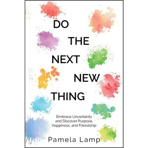 USED-Do the Next New Thing: Embrace Uncertainty and Discover Purpose, Happiness, and Friendship by Lamp, Pamela (Paperback)
