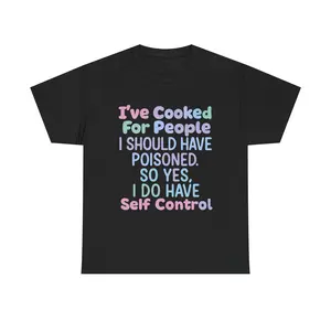 I’ve Cooked For People I Should Have Poisoned T-Shirt | Funny Sarcastic Quote Tee