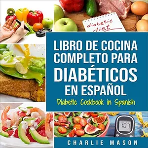 Diabetes-Friendly Healthy Recipe Book - Soft-Cover Spanish-Language Charlie Mason Meal Prep Guide, Comprehensive Easy-to-Follow Cookbook for Diabetics with Chicken, Salad Recipes & Healthy Ingredients to Help Make Informed Decisions