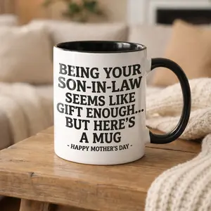 Being Your Son In-Law is Gift Enough Funny Mother's Day Gift Accent Coffee Mug