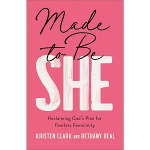 USED-Made to Be She: Reclaiming God's Plan for Fearless Femininity by Clark, Kristen (Paperback)
