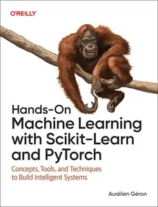 Hands-On Machine Learning with Scikit-Learn and Pytorch: Concepts, Tools, and Techniques to Build Intelligent Systems -- Aurélien Géron, Paperback