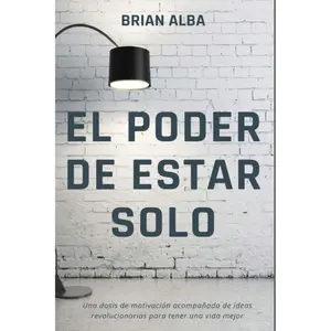 EL PODER DE ESTAR SOLO (Fortaleza Interior: Descubre los Secretos de la Soledad y Construye una Vida Mejor) (Spanish Edition)