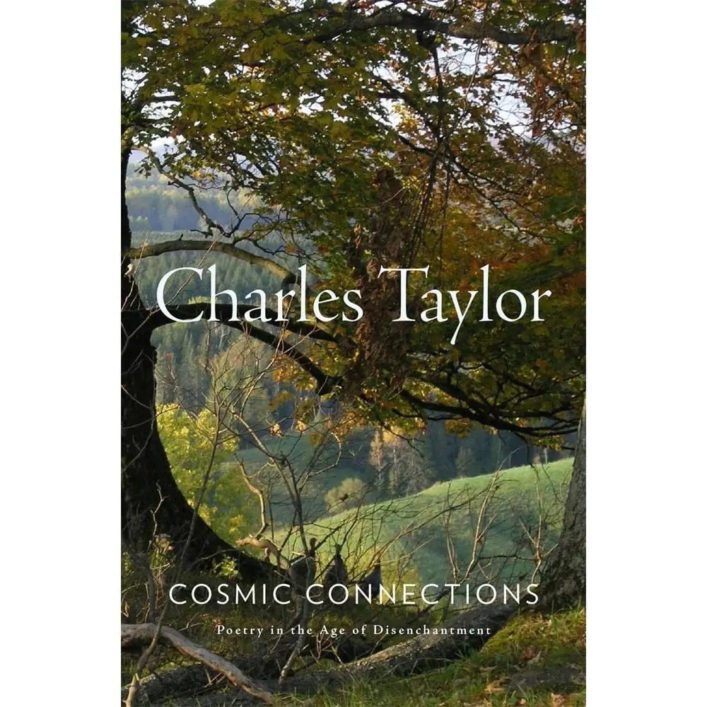 Cosmic Connections: Poetry in the Age of Disenchantment -- Charles Taylor - Hardcover