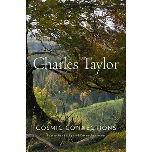 Cosmic Connections: Poetry in the Age of Disenchantment -- Charles Taylor - Hardcover