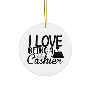 I LOVE BEING A CASHIER ORNAMENT, CHRISTMAS DECORATIONS, 3 INCHES CIRCLE ORNAMENT, CERAMIC ORNAMENT