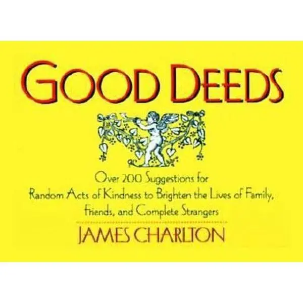 USED-Good Deeds: Over 200 Suggestions for Random Acts of Kindness to Brighten the Lives of Family, Friends, and Complete Strangers by James Charlton (Paperback)