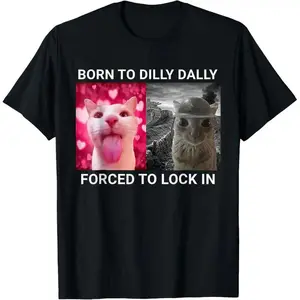 Born To Dilly Dally FUNNY MEME CUTE Cat T-Shirt