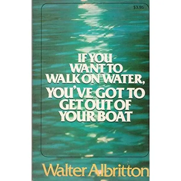 USED-If You Want to Walk on Water, You've Got to Get Out of Your Boat by Walter. Albritton (Paperback)