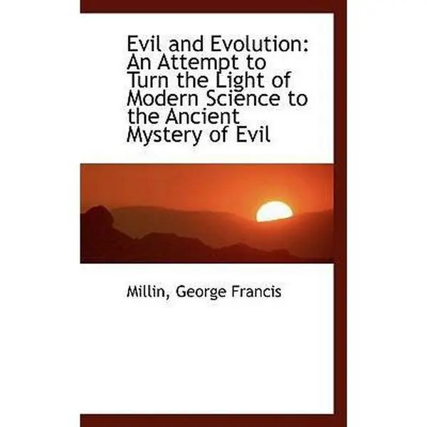 USED-Evil and Evolution: An Attempt to Turn the Light of Modern Science to the Ancient Mystery of Evil by Francis, Millin George (Paperback)