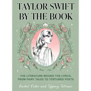Taylor Swift by the Book: The Literature Behind the Lyrics, from Fairy Tales to Tortured Poets -- Rachel Feder - Hardcover