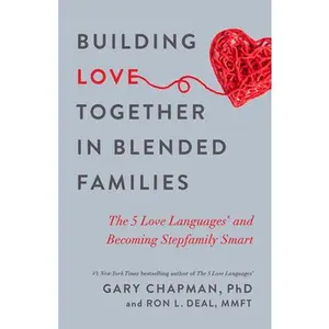 USED-Building Love Together in Blended Families: The 5 Love Languages and Becoming Stepfamily Smart by Chapman, Gary (Paperback)