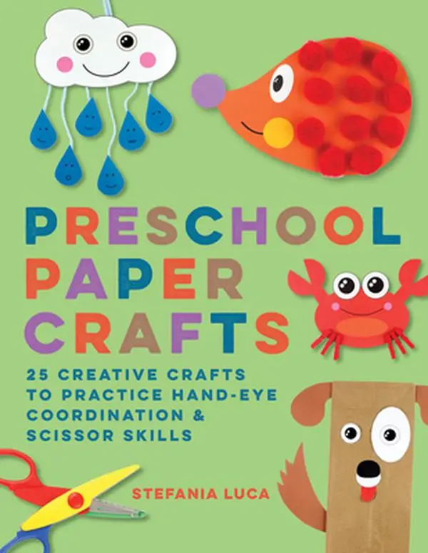 Preschool Paper Crafts: 25 Creative Crafts to Practice Hand-Eye Coordination & Scissor Skills -- Stefania Luca, Paperback