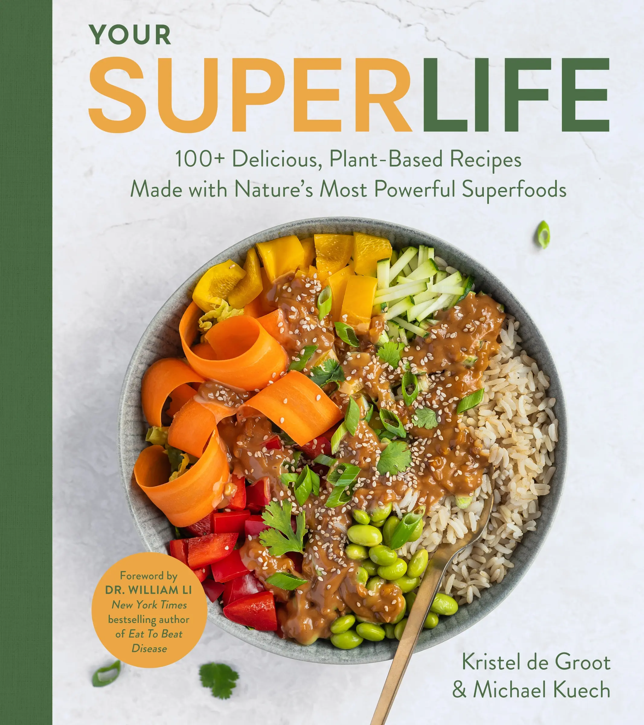 Your Super Life: 100+ Delicious, Plant-Based Recipes Made with Nature's Most Powerful Superfoods by Michael Kuech||Kristel de Groot [Hardback Book]