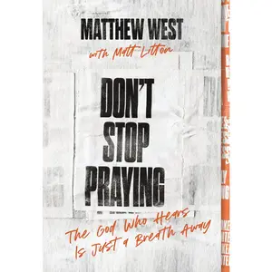 Don't Stop Praying: The God Who Hears Is Just a Breath Away (A 40 Day Prayer Journey)