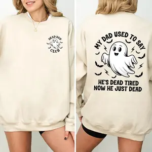 My Dad Used To Say He's Dead Tired Now He Just Dead Sweatshirt, Dead Dad Club Shirt, Dark Humor Jokes Shirt, Family Trauma T-shirts, Halloween Gifts, Halloween Shirt